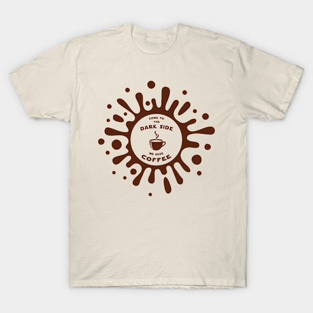 Come to the dark side we have coffee T-Shirt by Florin Tenica